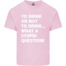 To Drink or Not to? What a Stupid Question Kids T-Shirt Childrens Light Pink