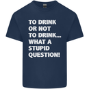 To Drink or Not to? What a Stupid Question Kids T-Shirt Childrens Navy Blue
