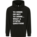 To Drink or Not to? What a Stupid Question Mens 80% Cotton Hoodie Black