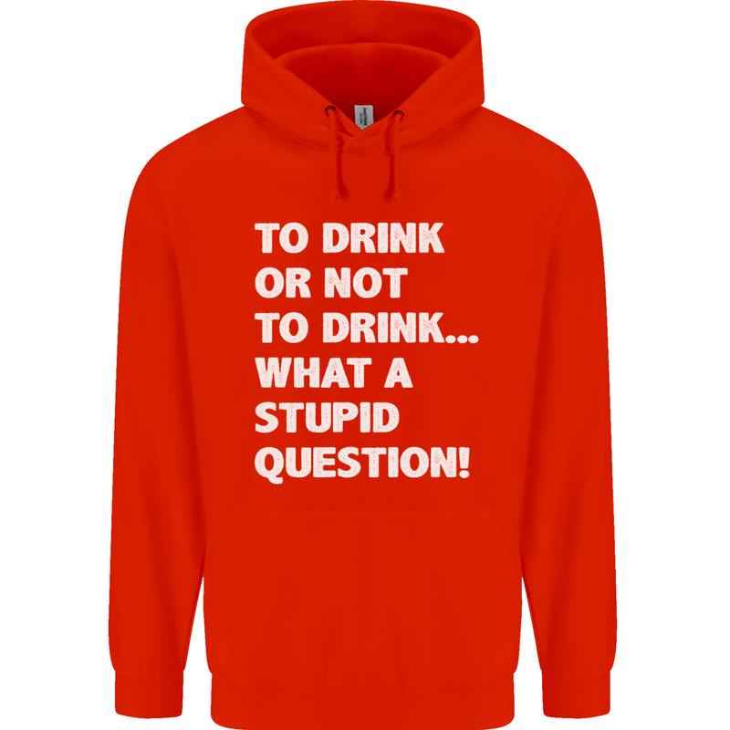 To Drink or Not to? What a Stupid Question Mens 80% Cotton Hoodie Bright Red