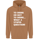 To Drink or Not to? What a Stupid Question Mens 80% Cotton Hoodie Caramel Latte