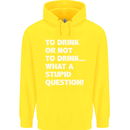 To Drink or Not to? What a Stupid Question Mens 80% Cotton Hoodie Yellow