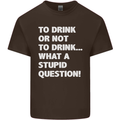 To Drink or Not to? What a Stupid Question Mens Cotton T-Shirt Tee Top Dark Chocolate