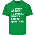 To Drink or Not to? What a Stupid Question Mens Cotton T-Shirt Tee Top Irish Green
