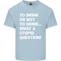 To Drink or Not to? What a Stupid Question Mens Cotton T-Shirt Tee Top Light Blue