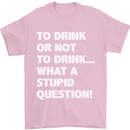To Drink or Not to? What a Stupid Question Mens T-Shirt Cotton Gildan Light Pink