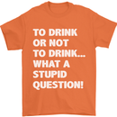 To Drink or Not to? What a Stupid Question Mens T-Shirt Cotton Gildan Orange