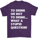To Drink or Not to? What a Stupid Question Mens T-Shirt Cotton Gildan Purple