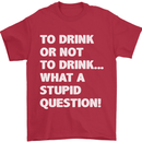 To Drink or Not to? What a Stupid Question Mens T-Shirt Cotton Gildan Red