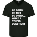 To Drink or Not to? What a Stupid Question Mens V-Neck Cotton T-Shirt Black