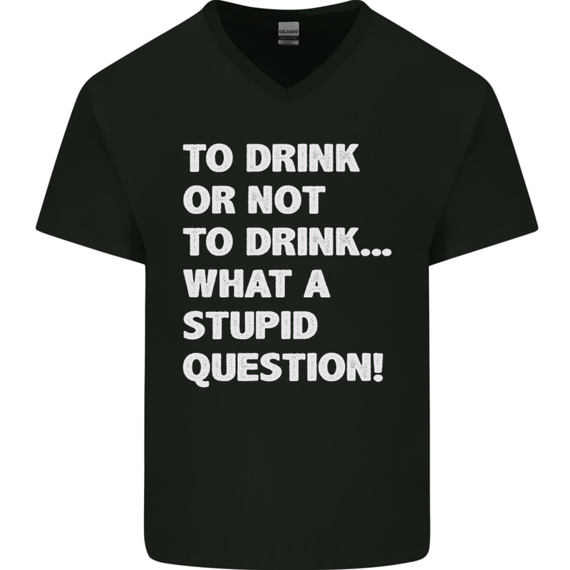 To Drink or Not to? What a Stupid Question Mens V-Neck Cotton T-Shirt Black