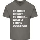 To Drink or Not to? What a Stupid Question Mens V-Neck Cotton T-Shirt Charcoal