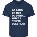 To Drink or Not to? What a Stupid Question Mens V-Neck Cotton T-Shirt Navy Blue