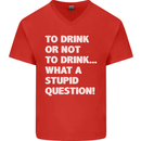 To Drink or Not to? What a Stupid Question Mens V-Neck Cotton T-Shirt Red