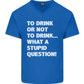 To Drink or Not to? What a Stupid Question Mens V-Neck Cotton T-Shirt Royal Blue