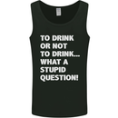 To Drink or Not to? What a Stupid Question Mens Vest Tank Top Black