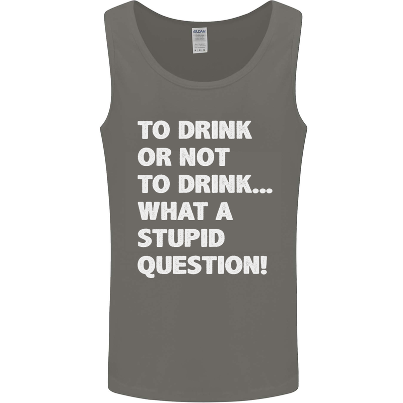 To Drink or Not to? What a Stupid Question Mens Vest Tank Top Charcoal