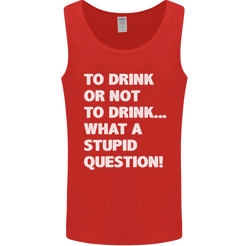 To Drink or Not to? What a Stupid Question Mens Vest Tank Top Red