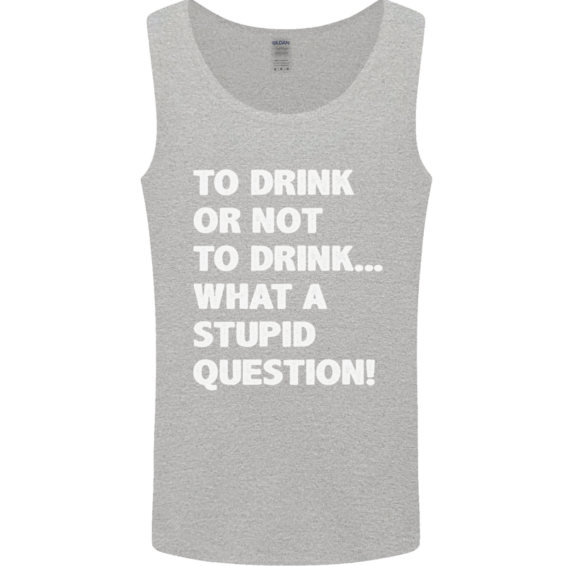To Drink or Not to? What a Stupid Question Mens Vest Tank Top Sports Grey