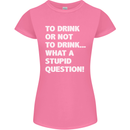 To Drink or Not to? What a Stupid Question Womens Petite Cut T-Shirt Azalea