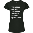 To Drink or Not to? What a Stupid Question Womens Petite Cut T-Shirt Black