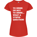 To Drink or Not to? What a Stupid Question Womens Petite Cut T-Shirt Red