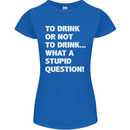 To Drink or Not to? What a Stupid Question Womens Petite Cut T-Shirt Royal Blue