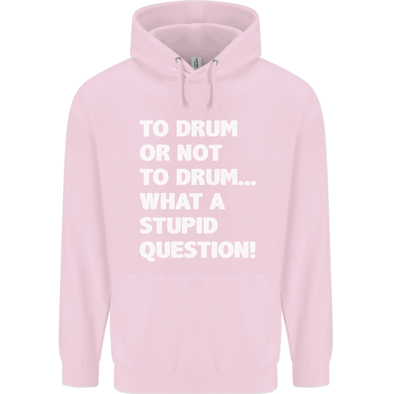 To Drum or Not to? What a Stupid Question Childrens Kids Hoodie Light Pink
