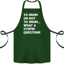 To Drum or Not to? What a Stupid Question Cotton Apron 100% Organic Forest Green