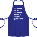 To Drum or Not to? What a Stupid Question Cotton Apron 100% Organic Royal Blue