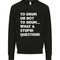 To Drum or Not to? What a Stupid Question Kids Sweatshirt Jumper Black