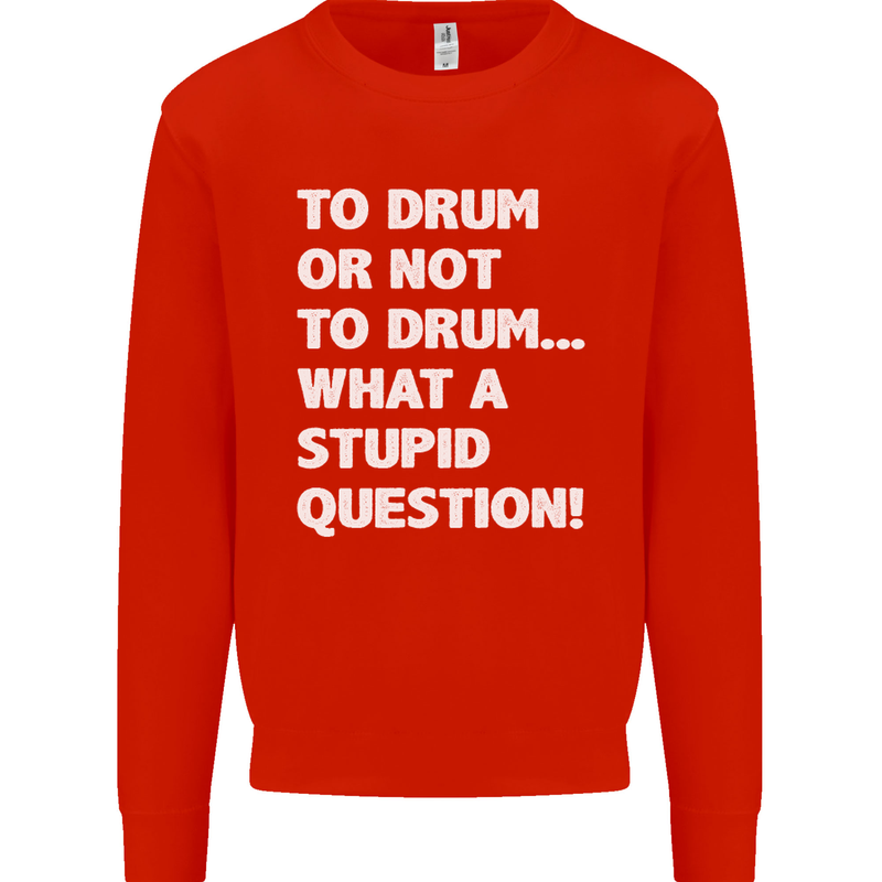 To Drum or Not to? What a Stupid Question Kids Sweatshirt Jumper Bright Red