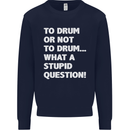 To Drum or Not to? What a Stupid Question Kids Sweatshirt Jumper Navy Blue
