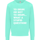 To Drum or Not to? What a Stupid Question Kids Sweatshirt Jumper Peppermint