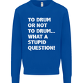 To Drum or Not to? What a Stupid Question Kids Sweatshirt Jumper Royal Blue