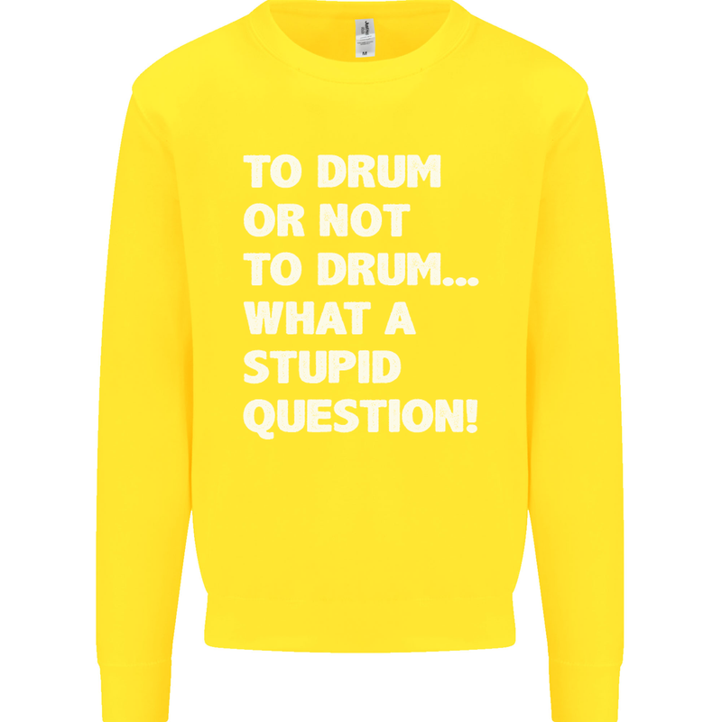 To Drum or Not to? What a Stupid Question Kids Sweatshirt Jumper Yellow