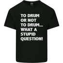 To Drum or Not to? What a Stupid Question Kids T-Shirt Childrens Black