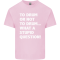 To Drum or Not to? What a Stupid Question Kids T-Shirt Childrens Light Pink