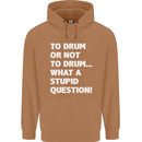 To Drum or Not to? What a Stupid Question Mens 80% Cotton Hoodie Caramel Latte