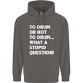 To Drum or Not to? What a Stupid Question Mens 80% Cotton Hoodie Charcoal