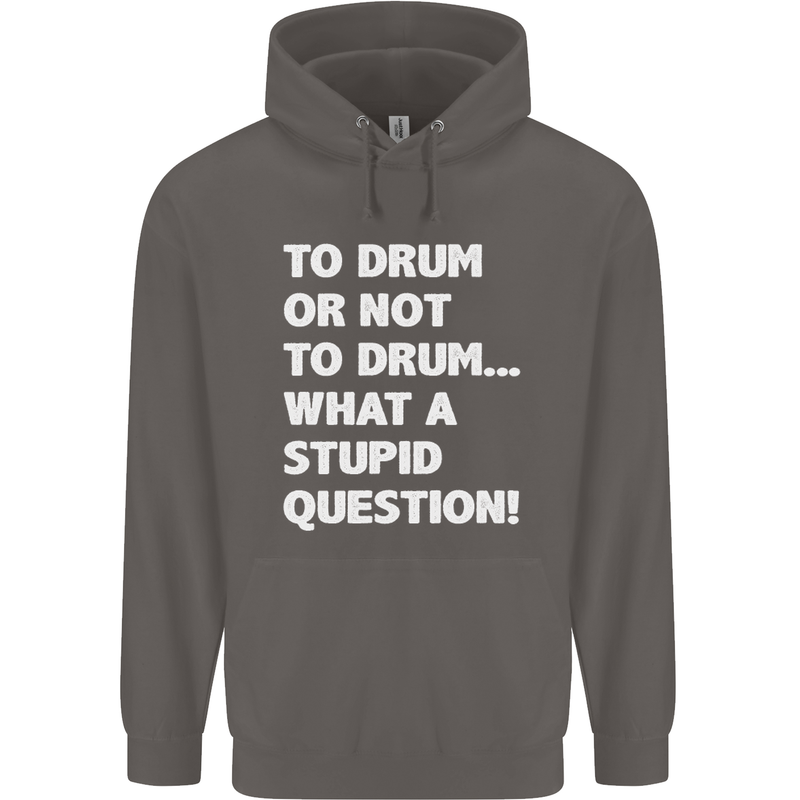 To Drum or Not to? What a Stupid Question Mens 80% Cotton Hoodie Charcoal
