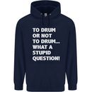 To Drum or Not to? What a Stupid Question Mens 80% Cotton Hoodie Navy Blue