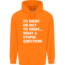 To Drum or Not to? What a Stupid Question Mens 80% Cotton Hoodie Orange