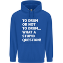 To Drum or Not to? What a Stupid Question Mens 80% Cotton Hoodie Royal Blue