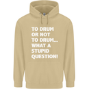 To Drum or Not to? What a Stupid Question Mens 80% Cotton Hoodie Sand