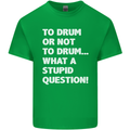 To Drum or Not to? What a Stupid Question Mens Cotton T-Shirt Tee Top Irish Green