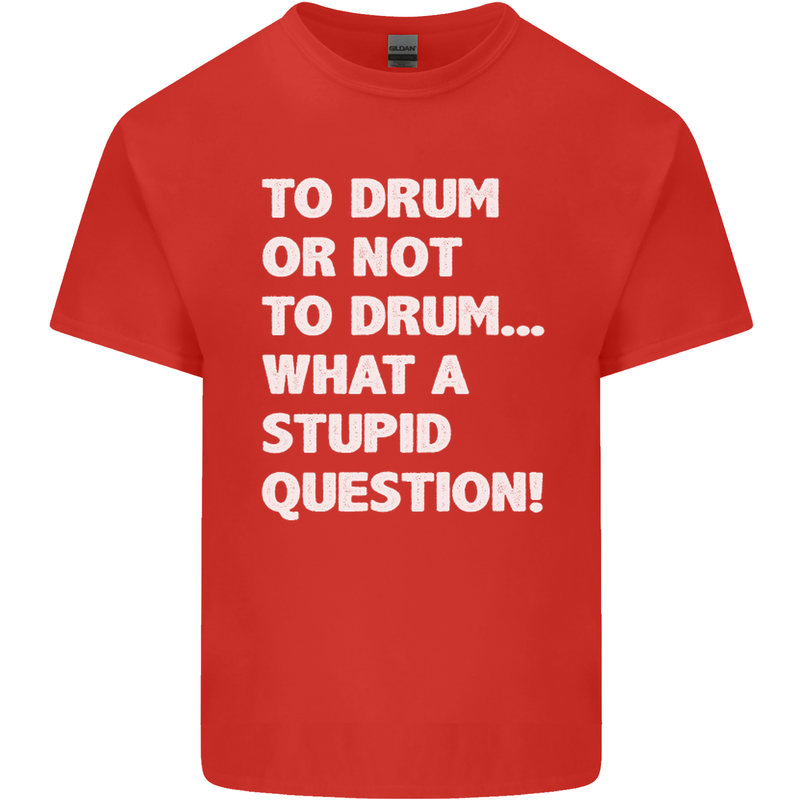 To Drum or Not to? What a Stupid Question Mens Cotton T-Shirt Tee Top Red