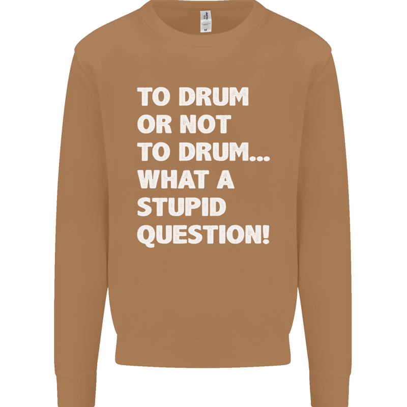 To Drum or Not to? What a Stupid Question Mens Sweatshirt Jumper Caramel Latte