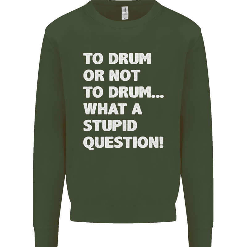 To Drum or Not to? What a Stupid Question Mens Sweatshirt Jumper Forest Green