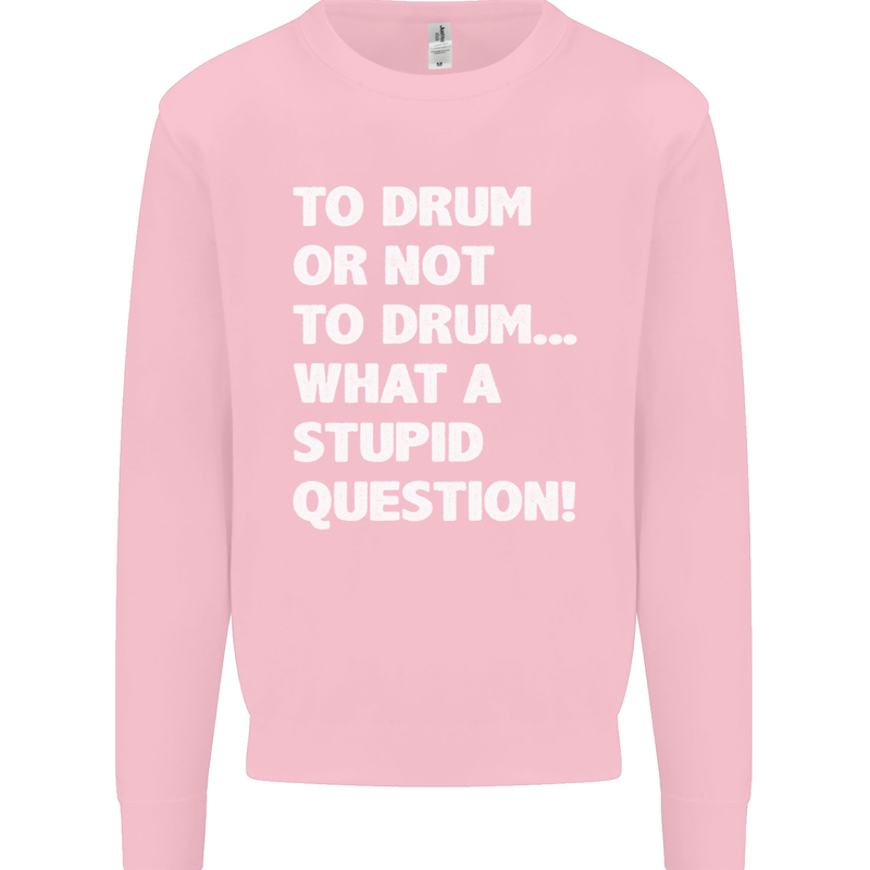 To Drum or Not to? What a Stupid Question Mens Sweatshirt Jumper Light Pink